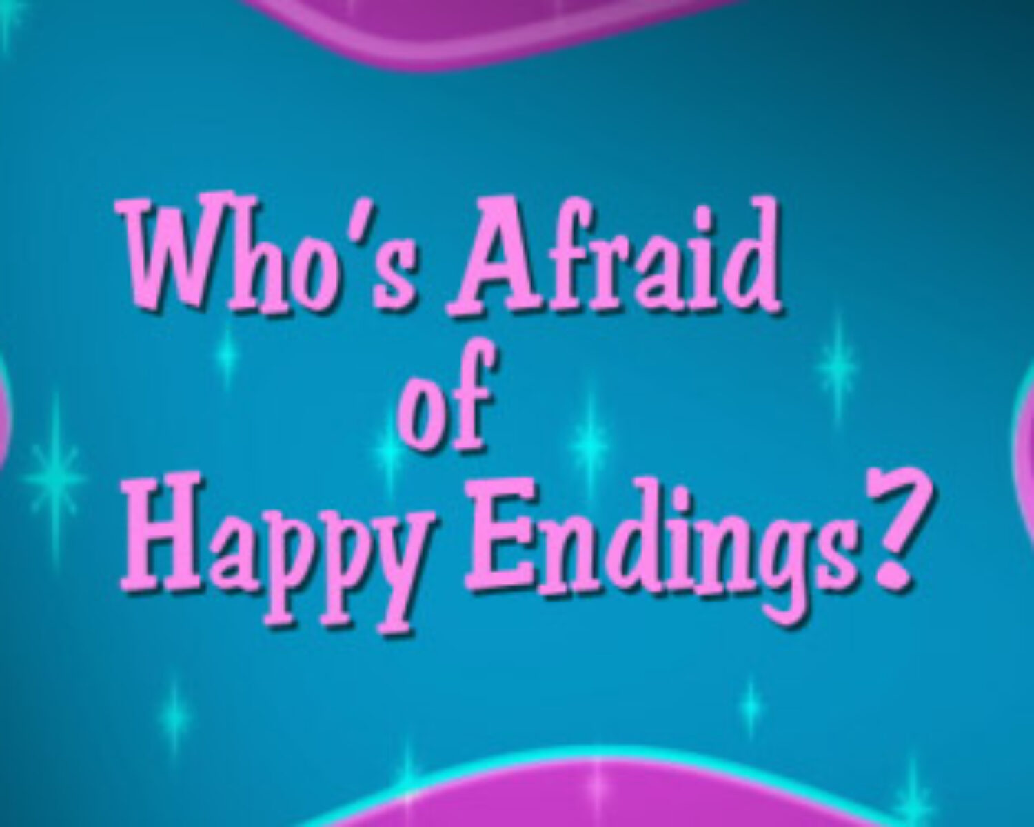 Who's Afraid of Happy Endings?
